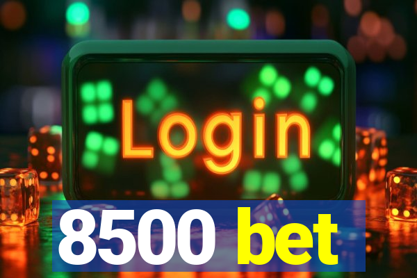 8500 bet